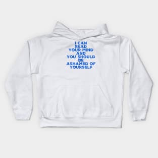I can read your mind and you should be ashamed of yourself Kids Hoodie
